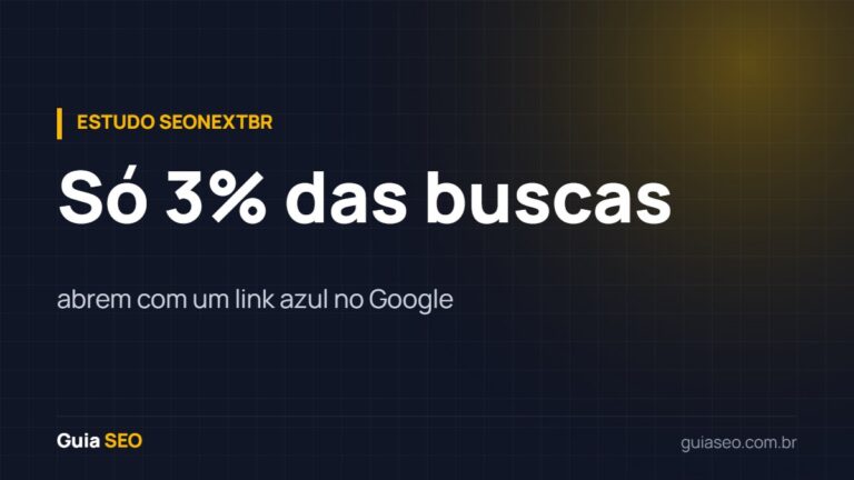 Estudo SEONextbr: Só 3% das buscas abrem com um link azul no Google