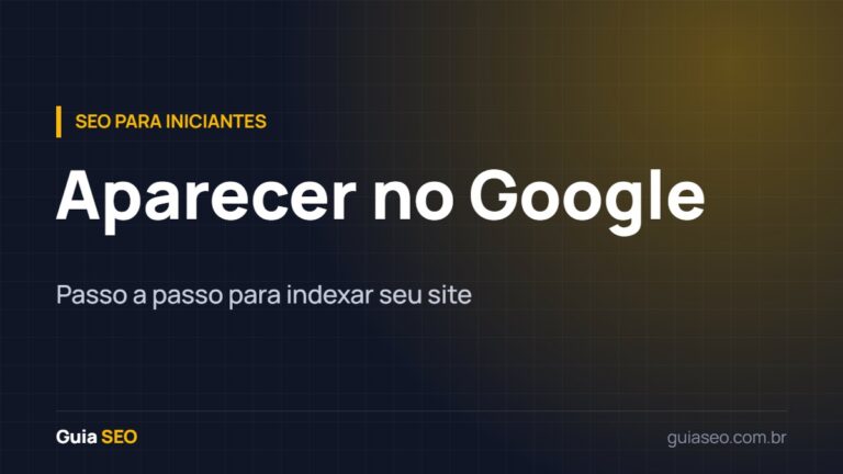 Como aparecer no Google: guia para indexar seu site do zero